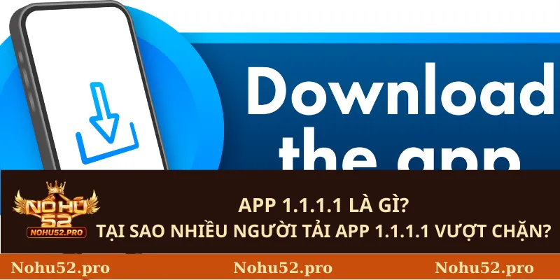 App 1.1.1.1 Là Gì? Tại Sao Nhiều Người Tải App 1.1.1.1 Vượt Chặn?