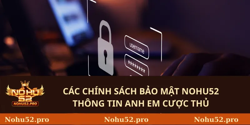 Các Chính sách bảo mật Nohu52 thông tin anh em cược thủ
