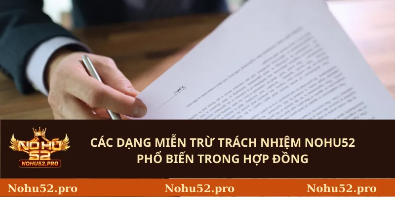 Miễn Trừ Trách Nhiệm 2 Các dạng miễn trừ trách nhiệm Nohu52 phổ biến trong hợp đồng
