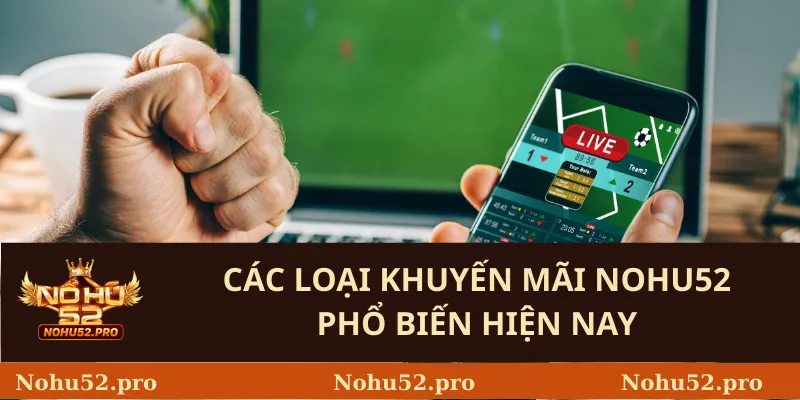 Các Loại Khuyến Mãi Nohu52 Phổ Biến Hiện Nay