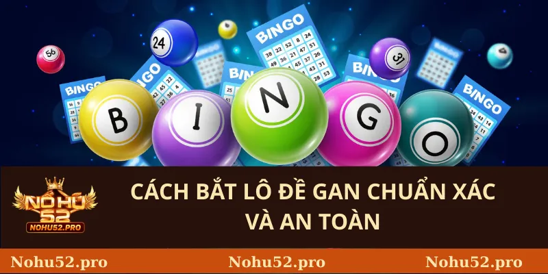 Cách Bắt Lô Đề Gan Chuẩn Xác Và An Toàn