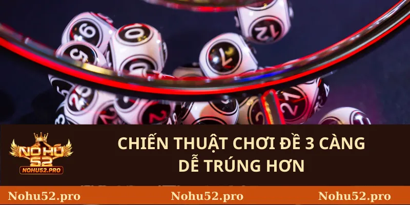 Chiến Thuật Chơi Đề 3 Càng Dễ Trúng Hơn