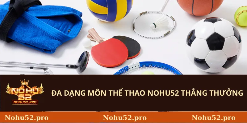 Đa Dạng Môn Thể Thao Nohu52 Thắng Thưởng