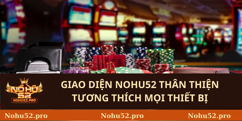 Giao diện Nohu52 thân thiện tương thích mọi thiết bị