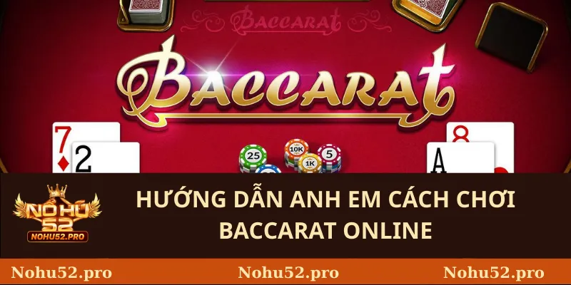 Hướng Dẫn Anh Em Cách Chơi Baccarat Online