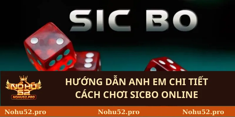 Hướng Dẫn Anh Em Chi Tiết Cách Chơi Sicbo Online