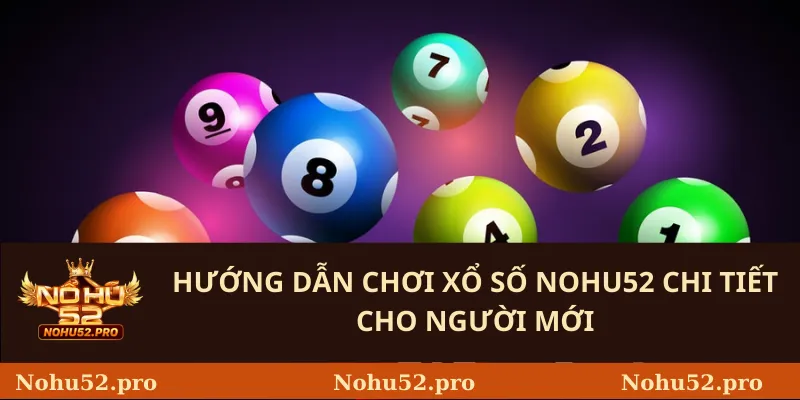 Hướng dẫn chơi Xổ Số Nohu52 chi tiết cho người mới