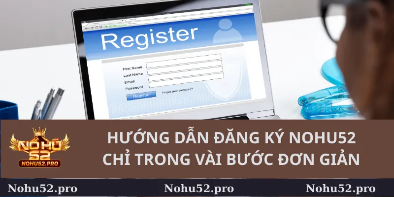 Hướng dẫn đăng ký Nohu52 chỉ trong vài bước đơn giản