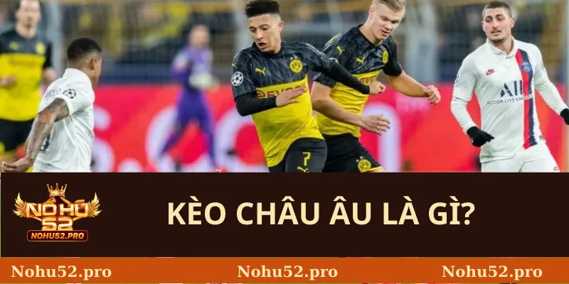 Kèo Châu Âu Là Gì?