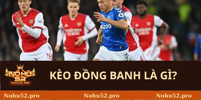 Kèo đồng banh là gì?