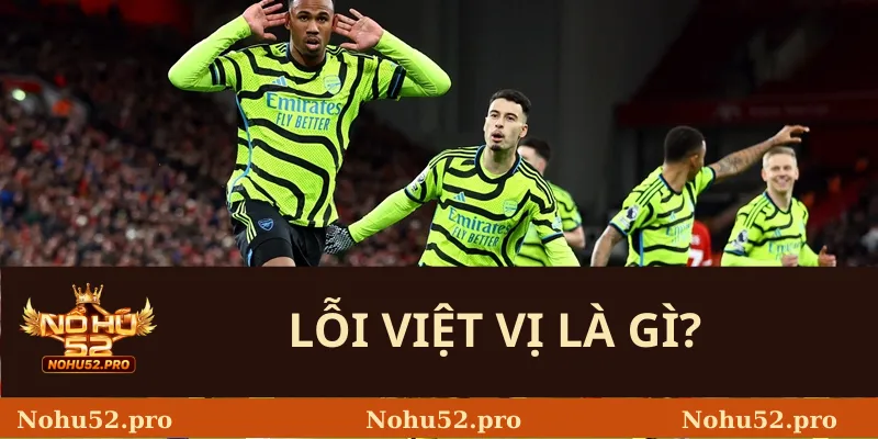 Lỗi Việt Vị - Định Nghĩa Tại Nohu52 Và Cách Nhận Biết Chính Xác 1 Lỗi việt vị là gì?