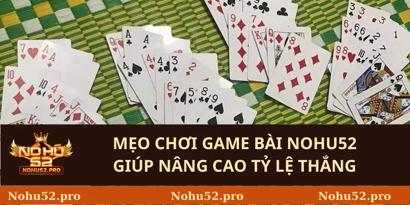 Mẹo chơi Game Bài Nohu52 giúp nâng cao tỷ lệ thắng