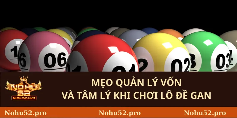 Mẹo Quản Lý Vốn Và Tâm Lý Khi Chơi Lô Đề Gan