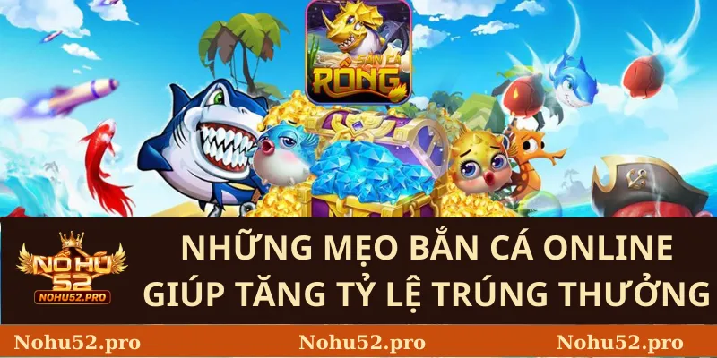 Những mẹo bắn cá online giúp tăng tỷ lệ trúng thưởng