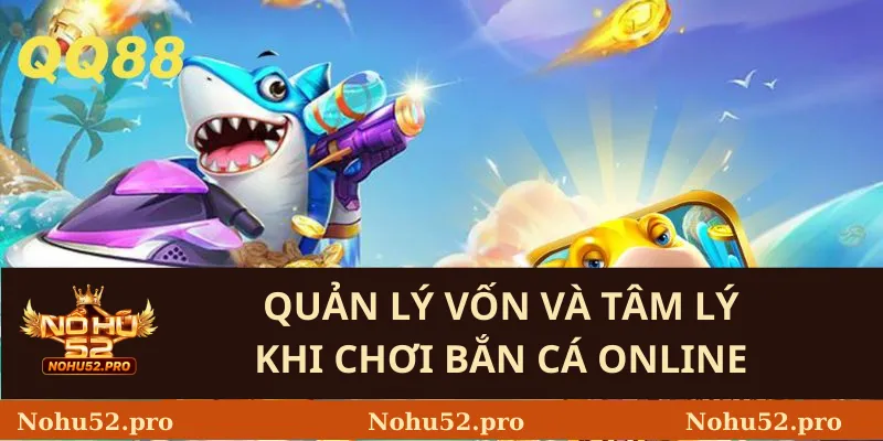 Quản lý vốn và tâm lý khi chơi bắn cá online