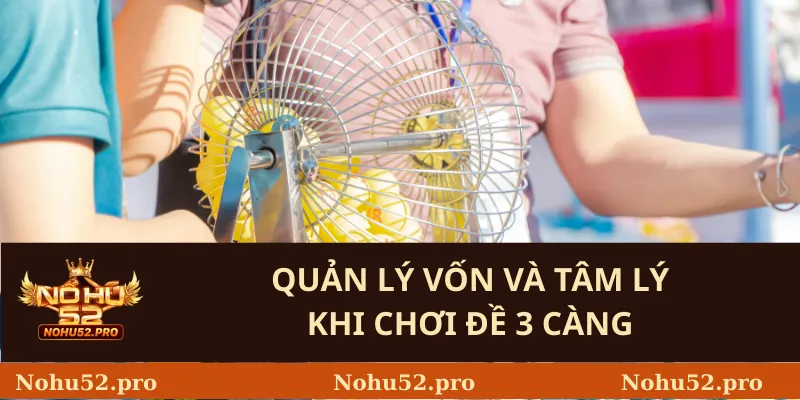 Quản Lý Vốn Và Tâm Lý Khi Chơi Đề 3 Càng