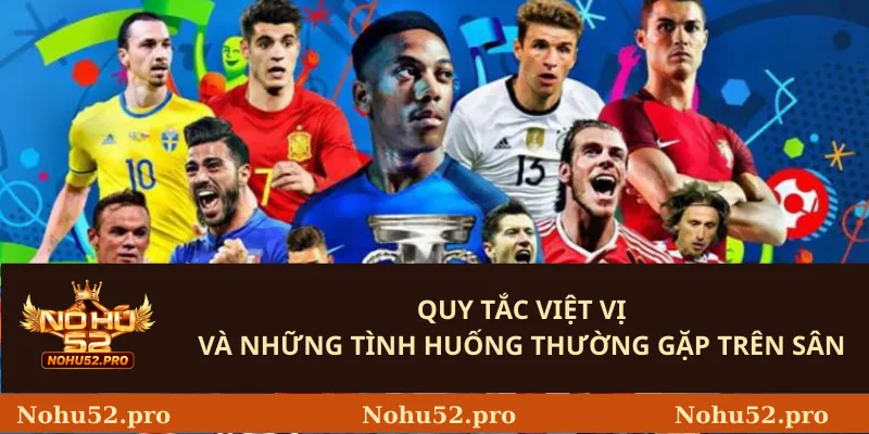 Lỗi Việt Vị - Định Nghĩa Tại Nohu52 Và Cách Nhận Biết Chính Xác 2 Quy tắc việt vị và những tình huống thường gặp trên sân