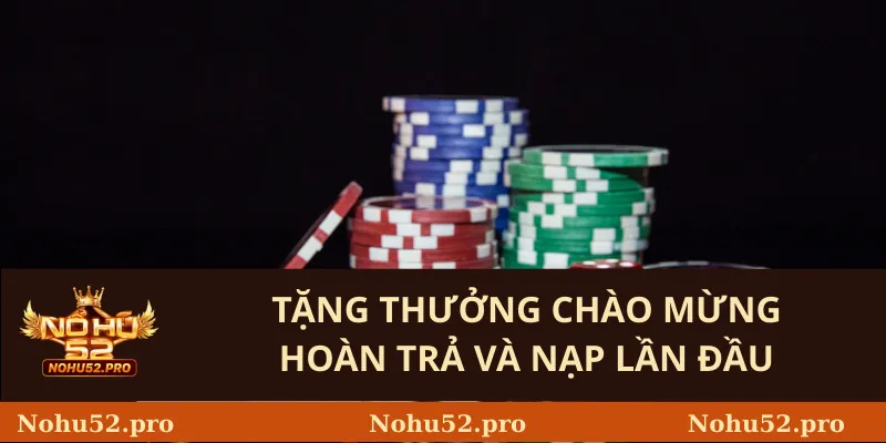 Tặng thưởng chào mừng hoàn trả và nạp lần đầu