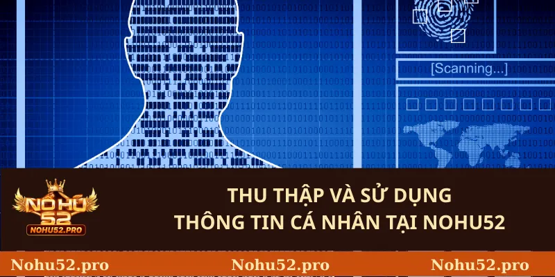 Thu thập và sử dụng thông tin cá nhân tại Nohu52