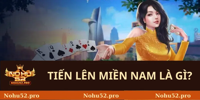 Cách Chơi Tiến Lên Miền Nam Nohu52 Chi Tiết Nhất Cho Người Mới 1 Tiến lên miền nam là gì?