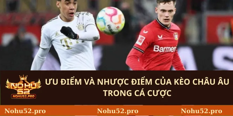 Ưu Điểm Và Nhược Điểm Của Kèo Châu Âu Trong Cá Cược