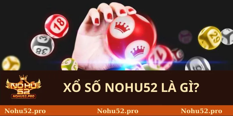 Xổ Số Nohu52 là gì?