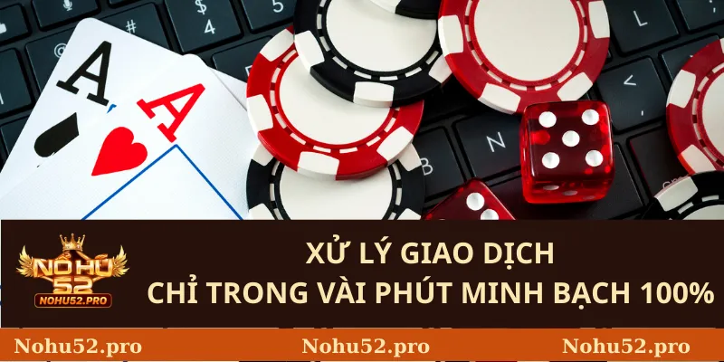 Xử lý giao dịch chỉ trong vài phút minh bạch 100%